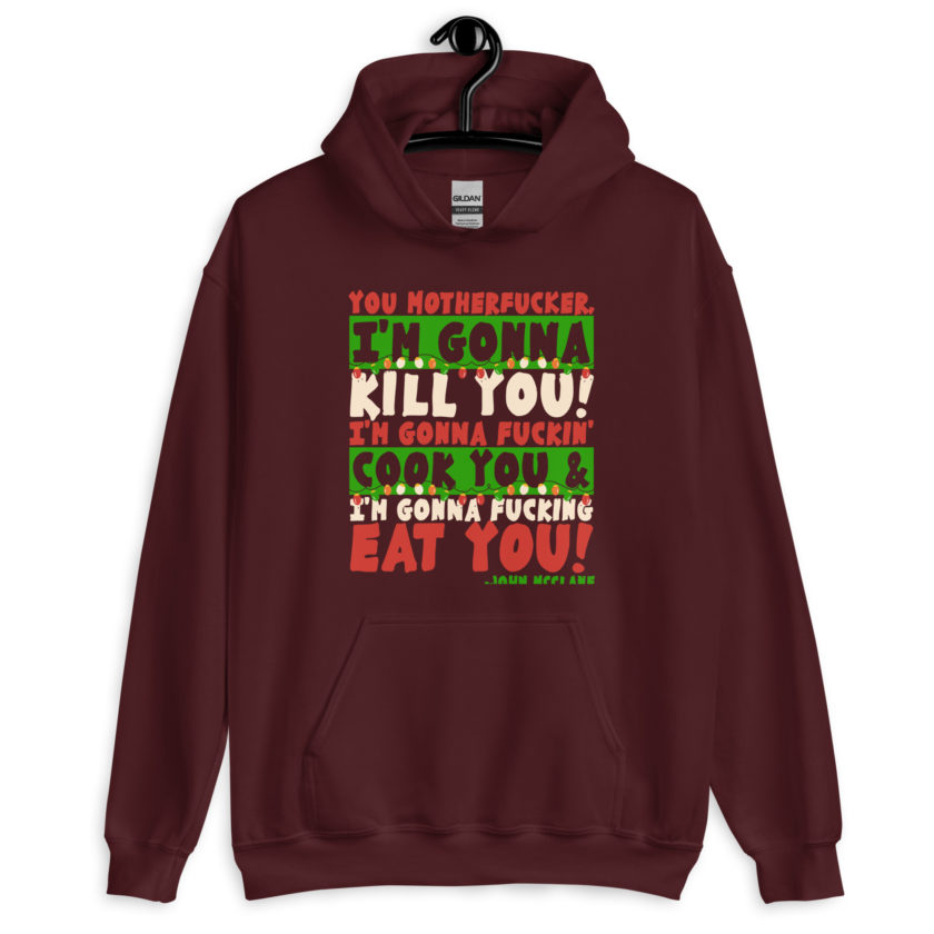 You motherfucker, I'm gonna kill you! I'm gonna fuckin' cook you, and I'm gonna fucking eat you! -John Mcclane, Die Hard Unisex Hoodie - Image 4
