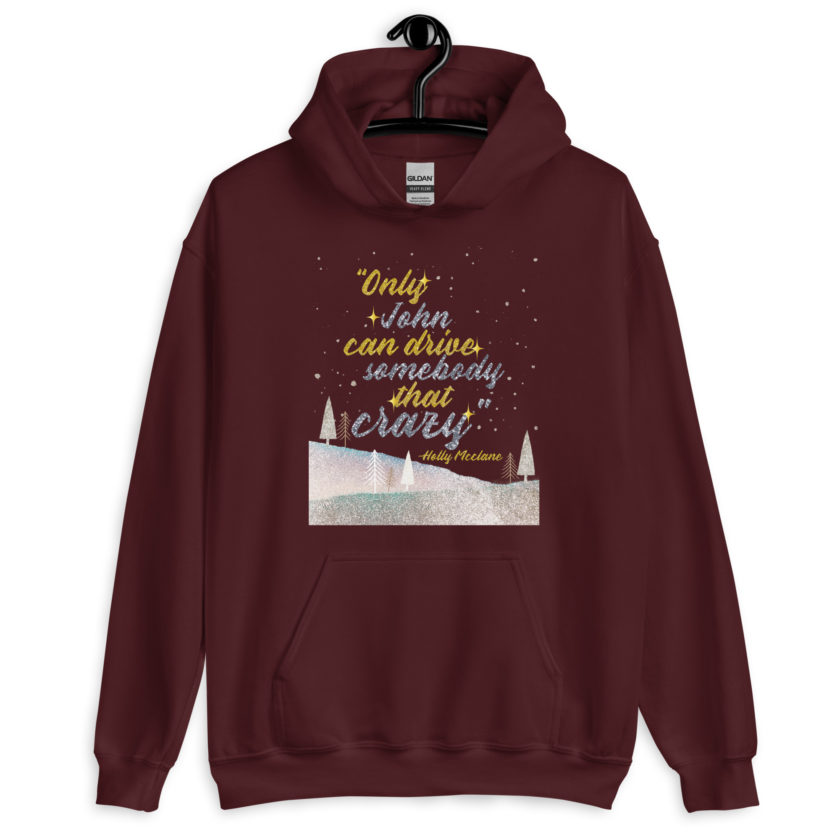 "Only John Can Drive Somebody That Crazy." -Holly Mcclane, Die Hard Unisex Hoodie - Image 4