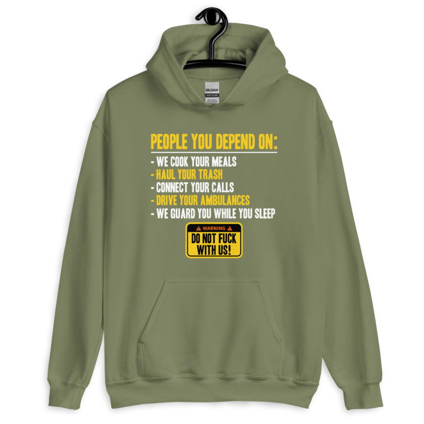 People you depend one: we cook your meals, haul your trash, connect your calls, drive your ambulances, we guard you while you sleep. Do Not Fuck With Us! -Fight Club Unisex Hoodie - Image 8