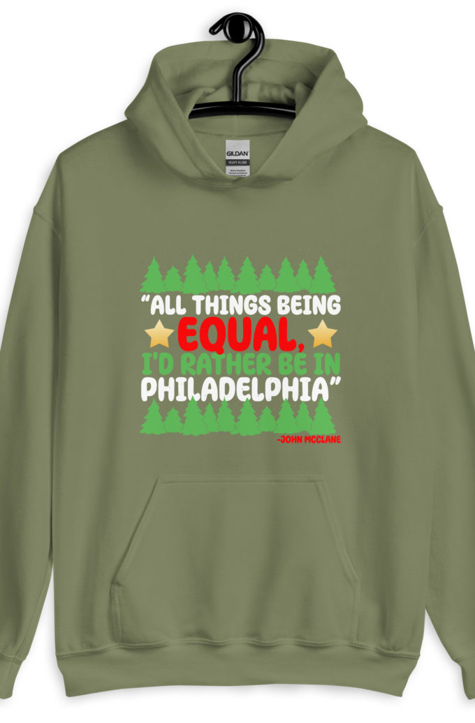 All things being equal, I'd rather be in Philadelphia. -John Mcclane, Die Hard Unisex Hoodie