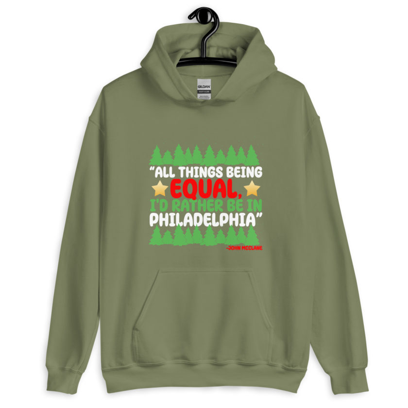 All things being equal, I'd rather be in Philadelphia. -John Mcclane, Die Hard Unisex Hoodie