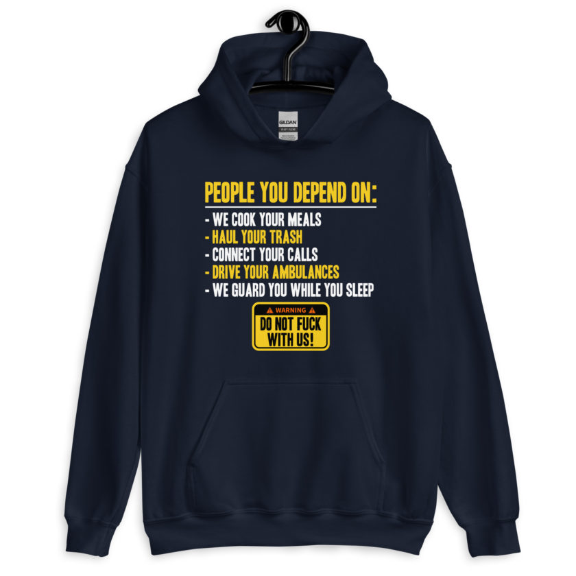 People you depend one: we cook your meals, haul your trash, connect your calls, drive your ambulances, we guard you while you sleep. Do Not Fuck With Us! -Fight Club Unisex Hoodie - Image 3