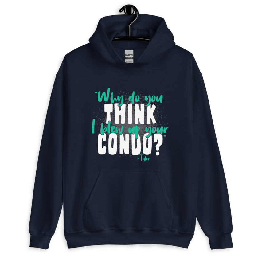 Why do you think I blew up your condo? -Tyler Durden, Fight Club Unisex Hoodie - Image 3