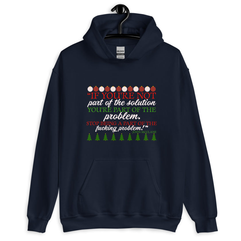 If you're not part of the solution you're part of the problem. Stop being a part of the fucking problem! -John Mcclane, Die Hard Unisex Hoodie - Image 3