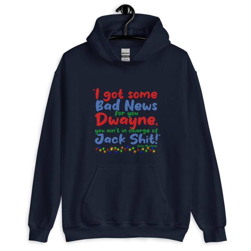 I got some bad news for you Dwayne, you ain't in charge of Jack Shit! -John Mcclane, Die Hard Unisex Hoodie - Image 3
