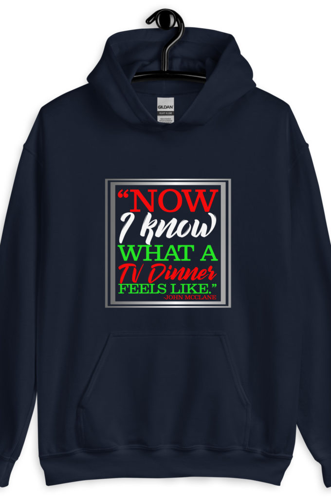 "Now I Know What A TV Dinner Feels Like." -John Mcclane, Die Hard Unisex Hoodie