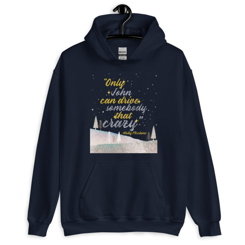 "Only John Can Drive Somebody That Crazy." -Holly Mcclane, Die Hard Unisex Hoodie - Image 3