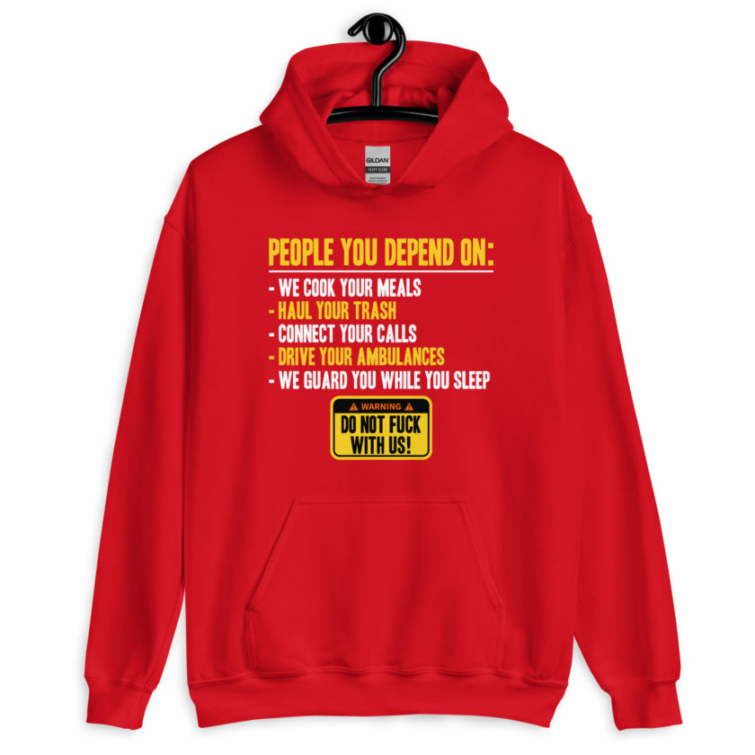 People you depend one: we cook your meals, haul your trash, connect your calls, drive your ambulances, we guard you while you sleep. Do Not Fuck With Us! -Fight Club Unisex Hoodie - Image 4