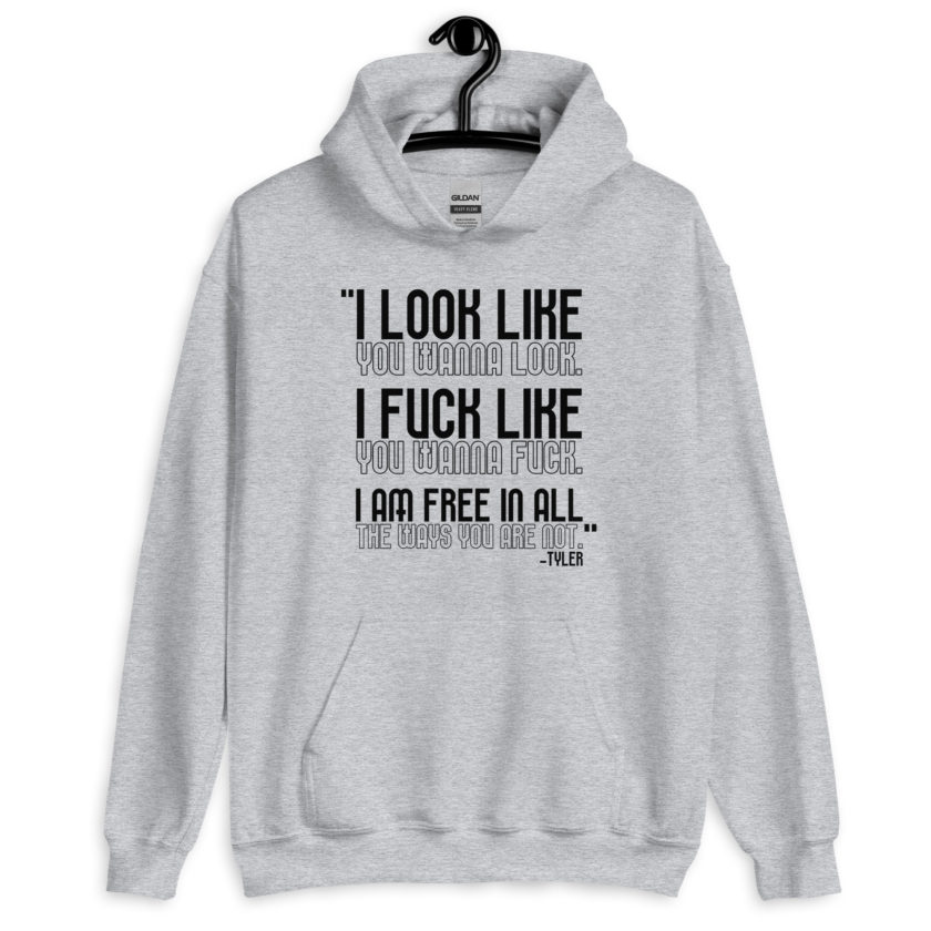 I look like you wanna look. I fuck like you wanna fuck. I am free in all the ways you are not. -Tyler, Fight Club Unisex Hoodie - Image 6