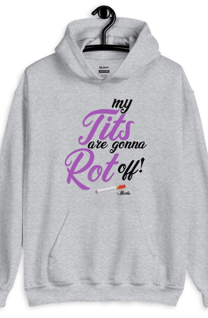 My tits are gonna rot off! -Marla Singer, Fight Club Unisex Hoodie