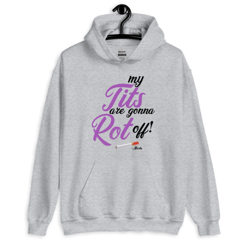 My tits are gonna rot off! -Marla Singer, Fight Club Unisex Hoodie