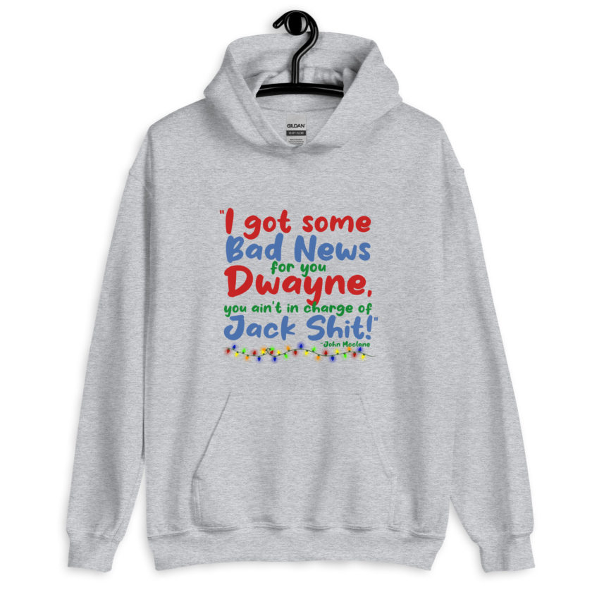 I got some bad news for you Dwayne, you ain't in charge of Jack Shit! -John Mcclane, Die Hard Unisex Hoodie - Image 5