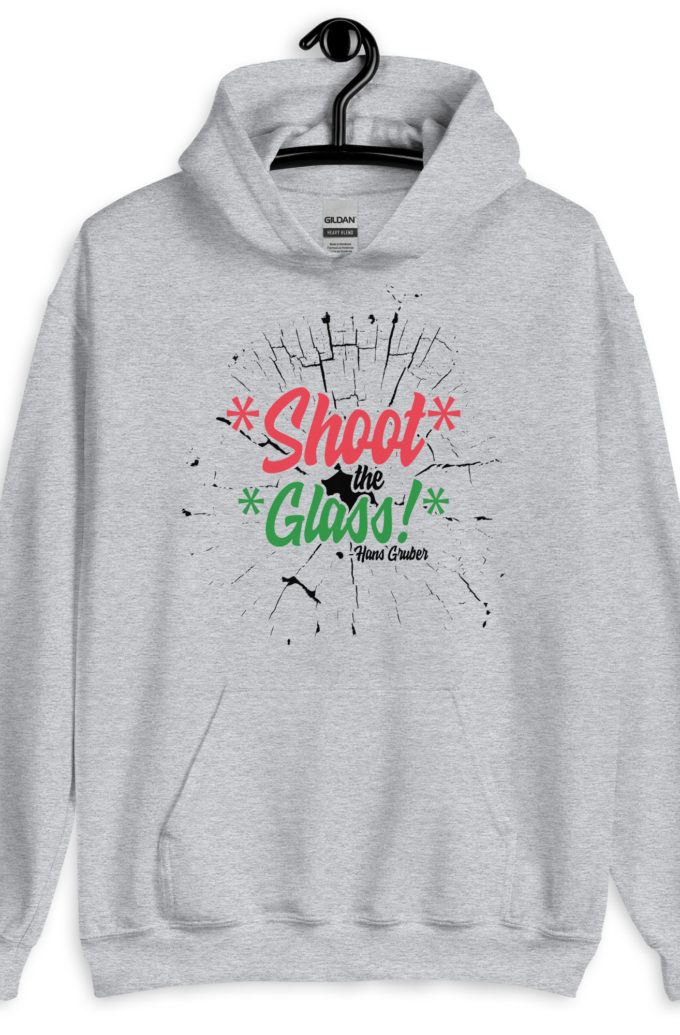 *Shoot* the *glass!* -Hans Gruber, Die Hard Unisex Hoodie