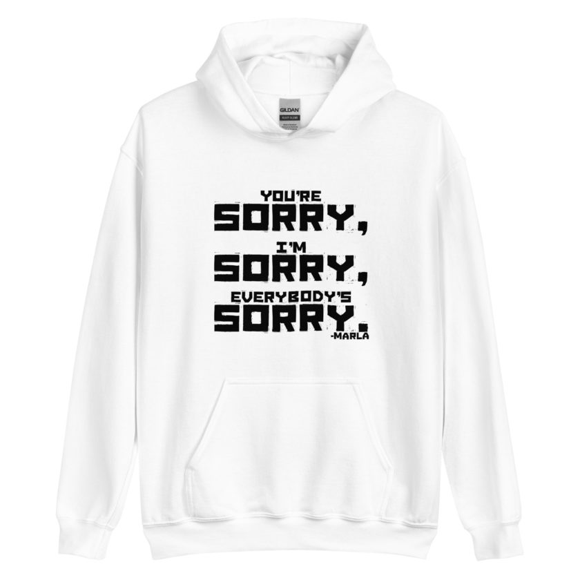 You're sorry, I'm sorry, Everybody's sorry. -Marla Singer, Fight Club Unisex Hoodie - Image 8