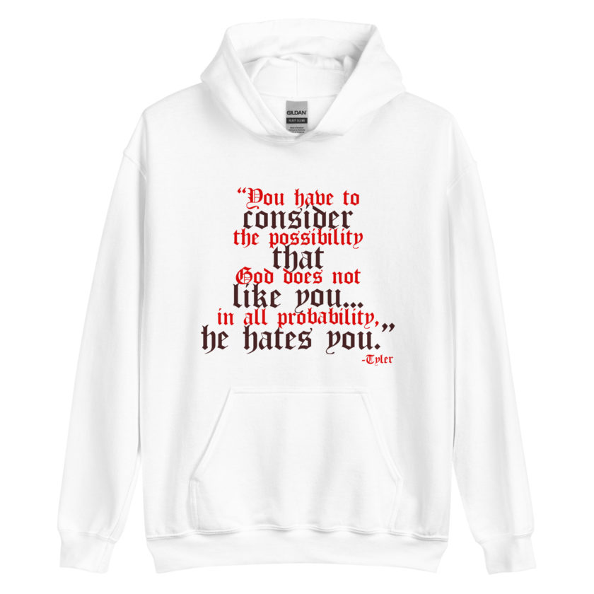 You have to consider the possibility that god does not like you...in all probability, he hates you. -Tyler Durden, Fight Club Unisex Hoodie - Image 7