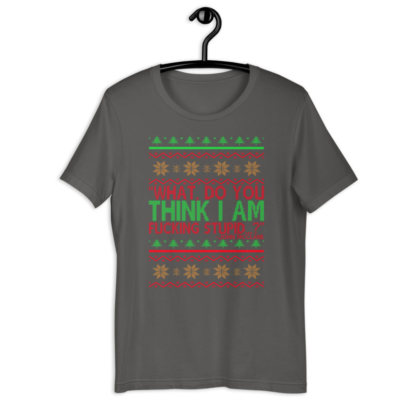 What, do you think I am fucking stupid...? -John Mcclane, Die Hard Unisex t-shirt - Image 7