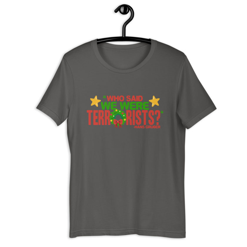 Who said we were terrorists? -Hans Gruber, Die Hard Unisex t-shirt - Image 8