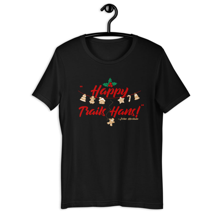 Happy Trails Hans! -John Mcclane, Die Hard Unisex t-shirt - Image 2