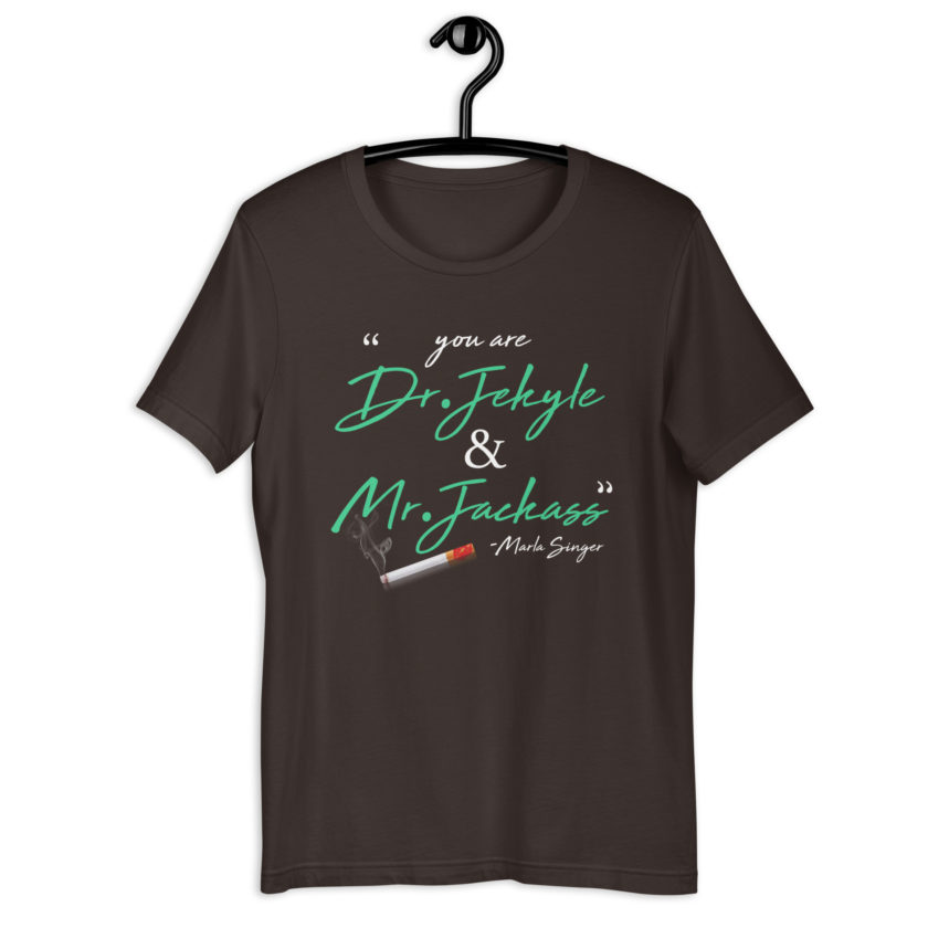 You are Dr. Jekyle and Mr.Jackass -Marla Singer, Fight Club Unisex t-shirt - Image 4