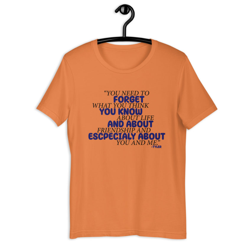 You need to forget what you think you know about life and about friendship and especially about you and me. -Tyler Durden, Fight Club Unisex t-shirt - Image 3