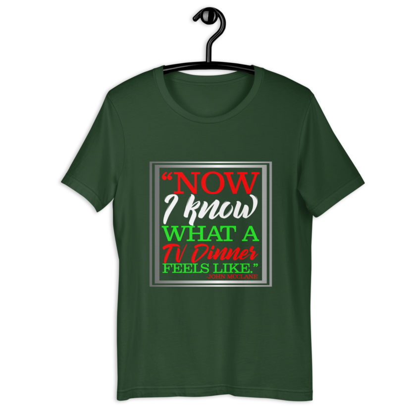 "Now I Know What A TV Dinner Feels Like." -John Mcclane, Die Hard Unisex t-shirt - Image 6