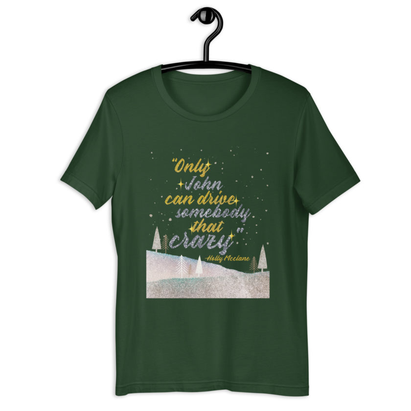 "Only John Can Drive Somebody That Crazy." -Holly Mcclane, Die Hard Unisex t-shirt - Image 6