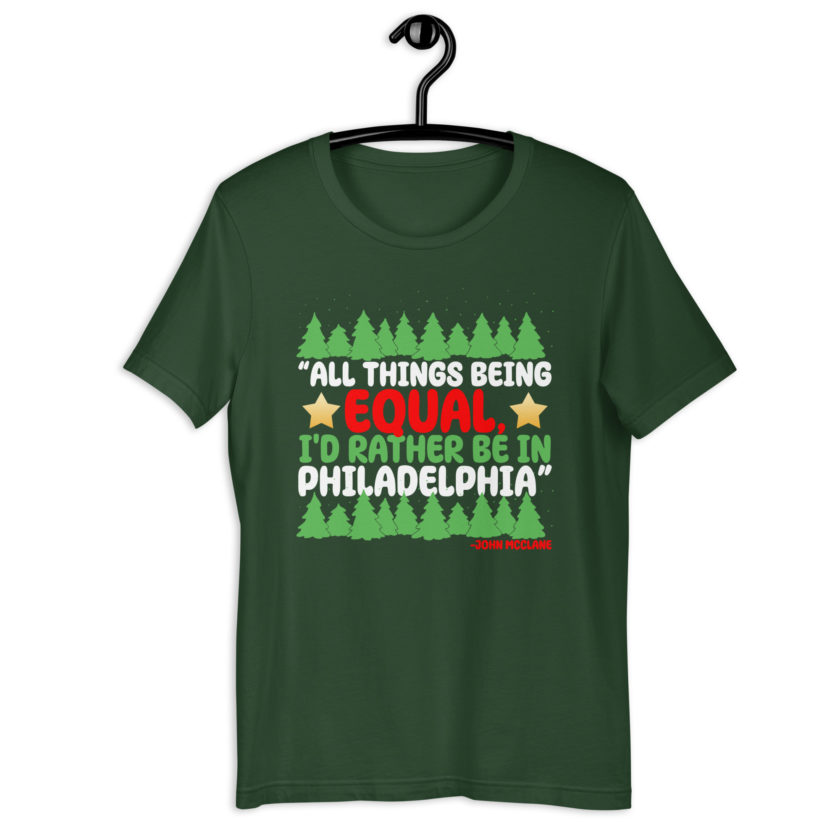 All things being equal, I'd rather be in Philadelphia. -John Mcclane, Die Hard Unisex t-shirt - Image 6