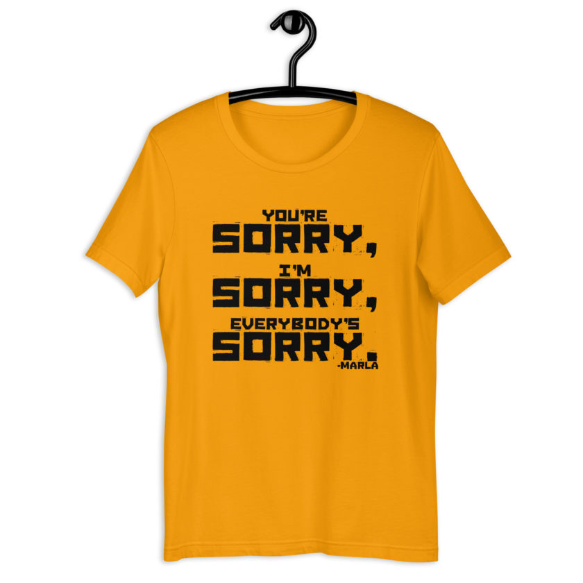 You're sorry, I'm sorry, Everybody's sorry. -Marla Singer, Fight ClubUnisex t-shirt - Image 5