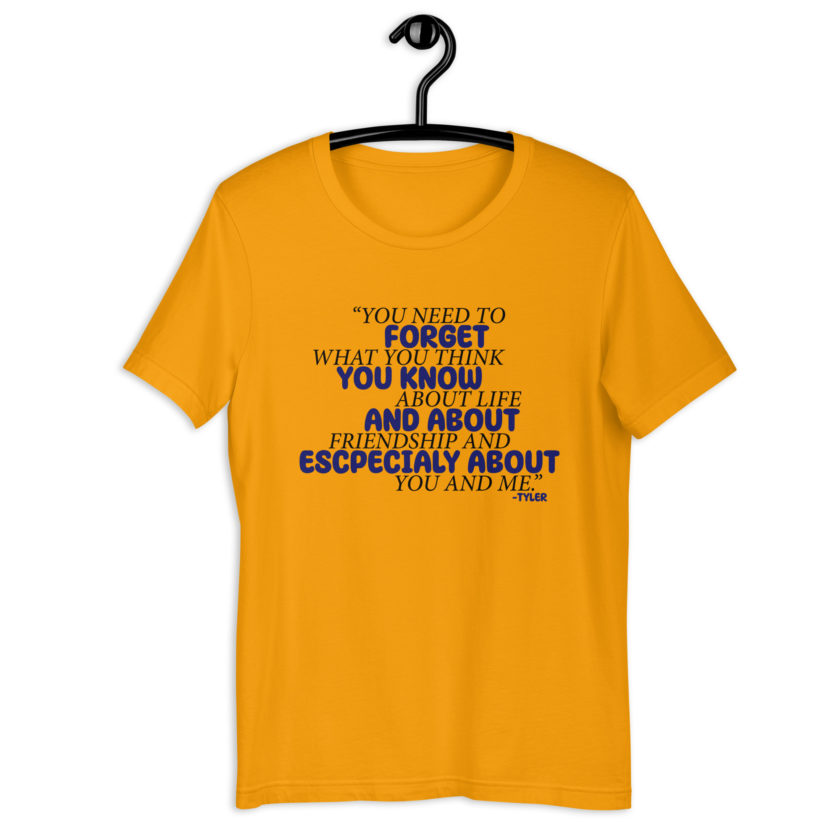 You need to forget what you think you know about life and about friendship and especially about you and me. -Tyler Durden, Fight Club Unisex t-shirt - Image 5