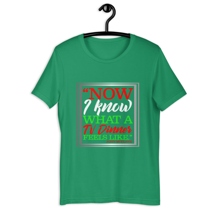 "Now I Know What A TV Dinner Feels Like." -John Mcclane, Die Hard Unisex t-shirt - Image 9