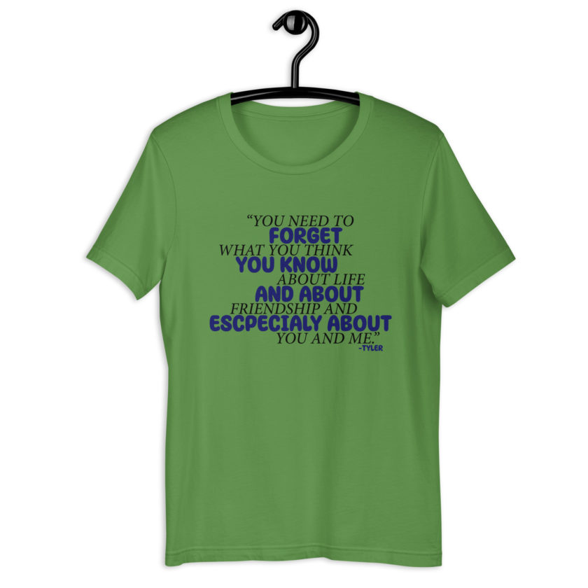 You need to forget what you think you know about life and about friendship and especially about you and me. -Tyler Durden, Fight Club Unisex t-shirt - Image 2