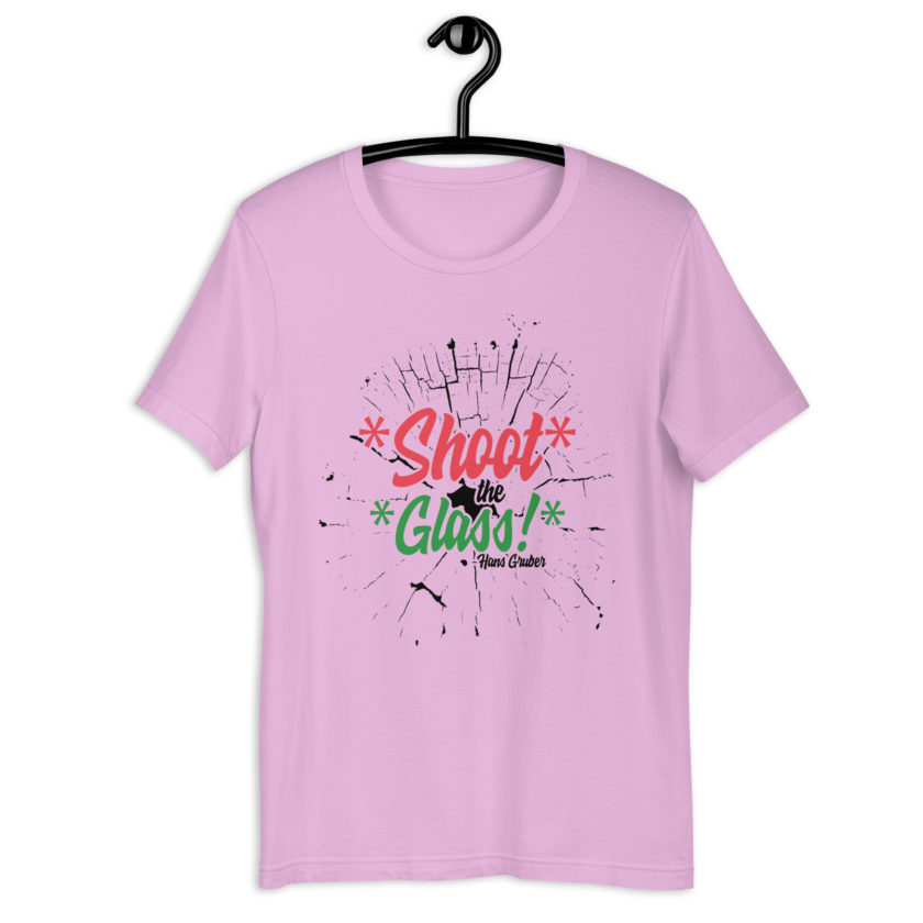 *Shoot* the *glass!* -Hans Gruber, Die Hard Unisex t-shirt