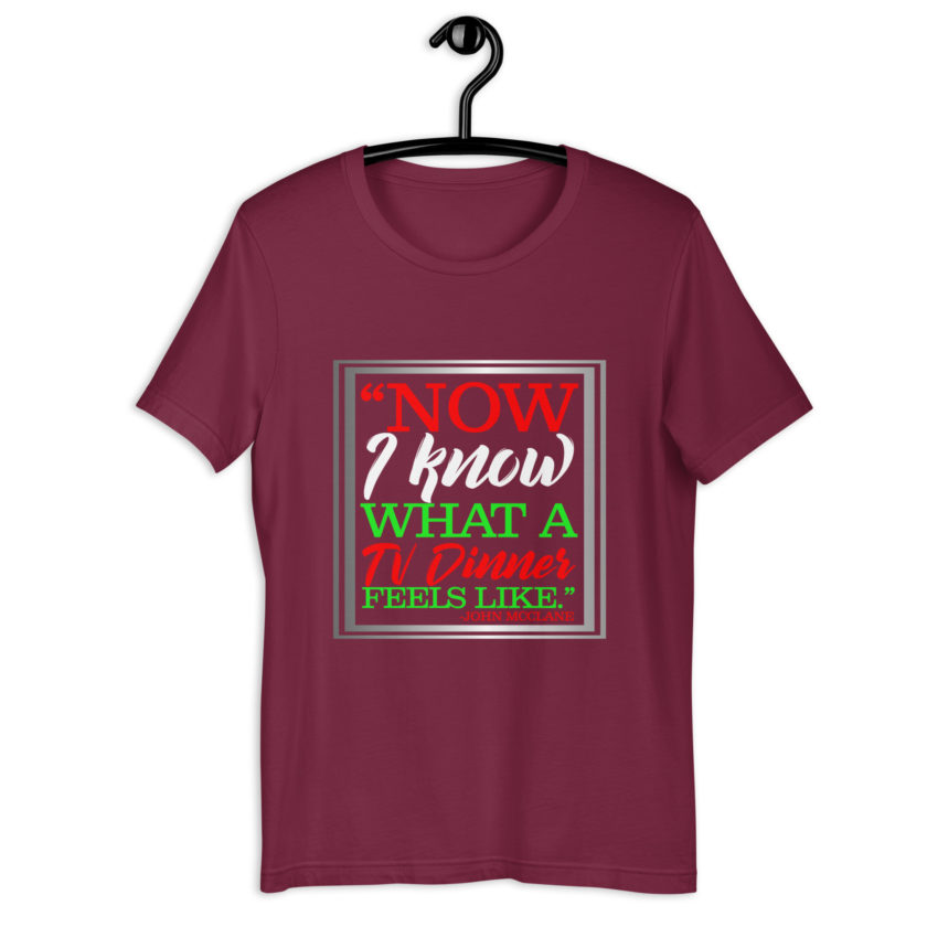 "Now I Know What A TV Dinner Feels Like." -John Mcclane, Die Hard Unisex t-shirt - Image 5