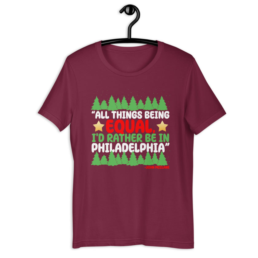 All things being equal, I'd rather be in Philadelphia. -John Mcclane, Die Hard Unisex t-shirt - Image 5