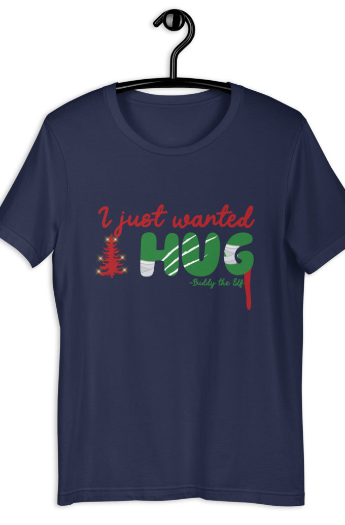 I just wanted a hug -Buddy the Elf, Elf Unisex t-shirt