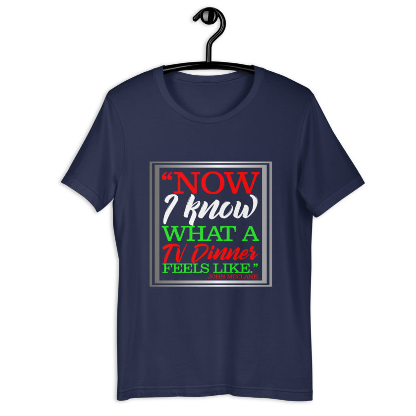 "Now I Know What A TV Dinner Feels Like." -John Mcclane, Die Hard Unisex t-shirt - Image 3