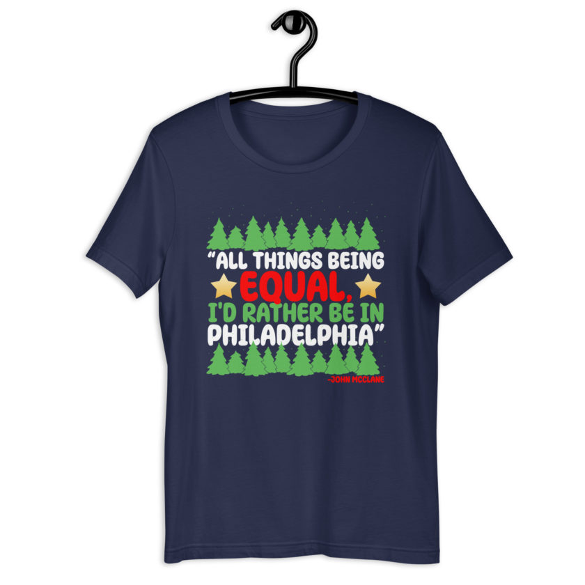 All things being equal, I'd rather be in Philadelphia. -John Mcclane, Die Hard Unisex t-shirt - Image 3