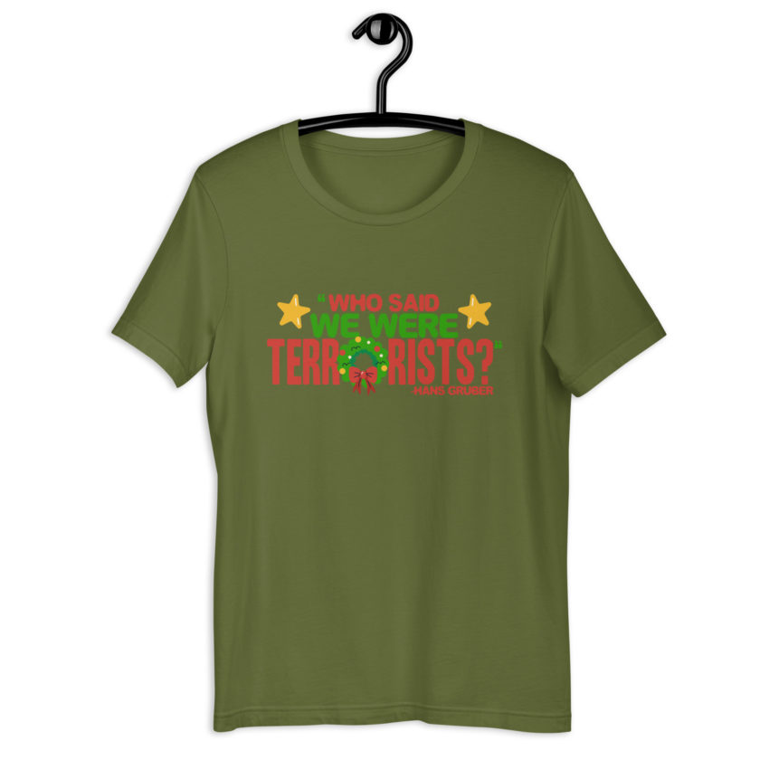 Who said we were terrorists? -Hans Gruber, Die Hard Unisex t-shirt - Image 9