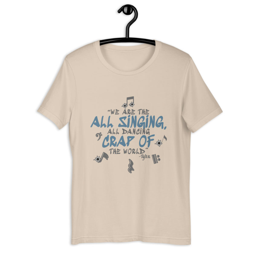 We are the all singing, all dancing crap of the world. -Tyler Durden, Fight Club Unisex t-shirt - Image 6