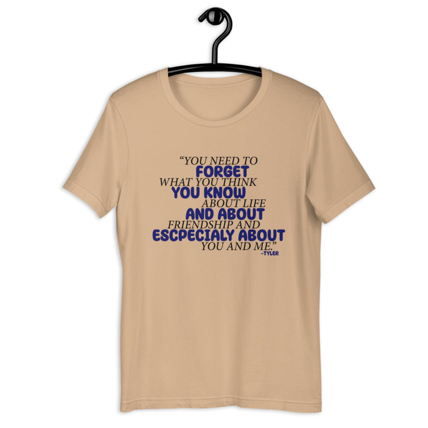 You need to forget what you think you know about life and about friendship and especially about you and me. -Tyler Durden, Fight Club Unisex t-shirt - Image 6