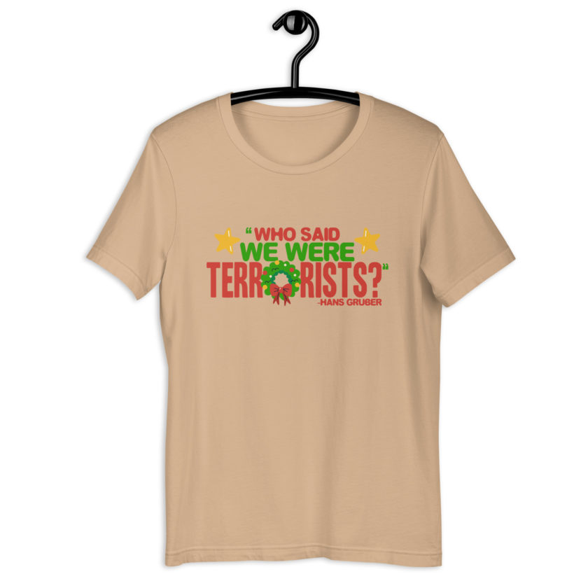 Who said we were terrorists? -Hans Gruber, Die Hard Unisex t-shirt - Image 11