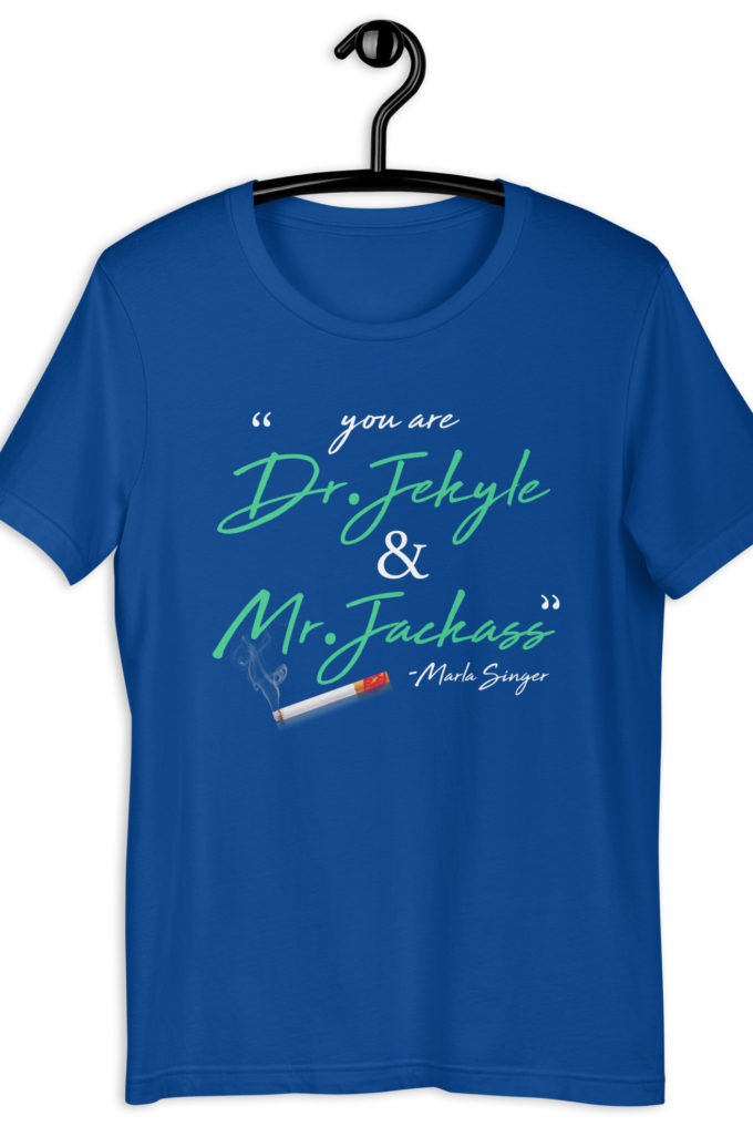 You are Dr. Jekyle and Mr.Jackass -Marla Singer, Fight Club Unisex t-shirt