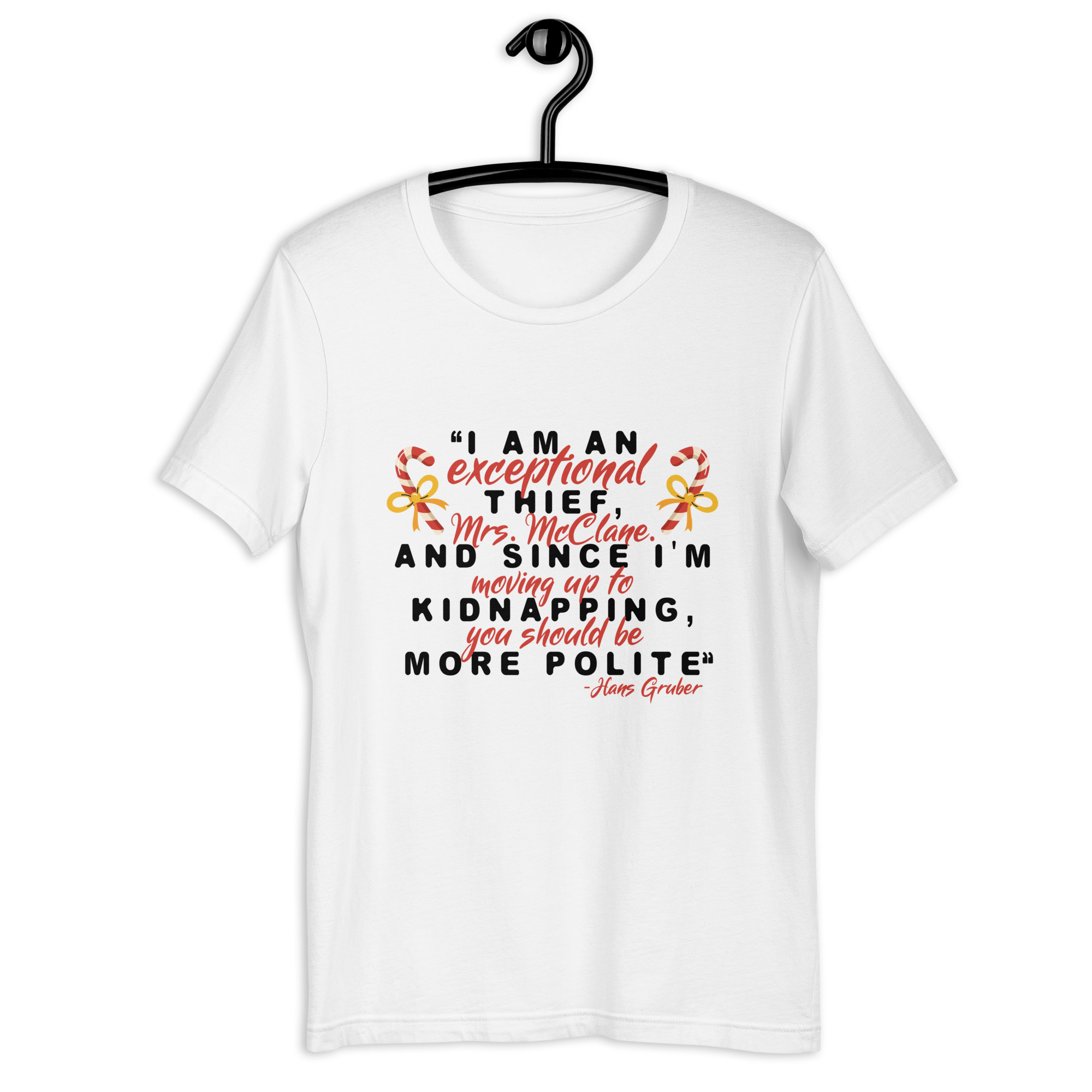 I am an exceptional thief, Mrs. McClane. And since I'm moving up to kidnapping, you should be more polite. -Hans Gruber, Die Hard Unisex t-shirt - Image 10