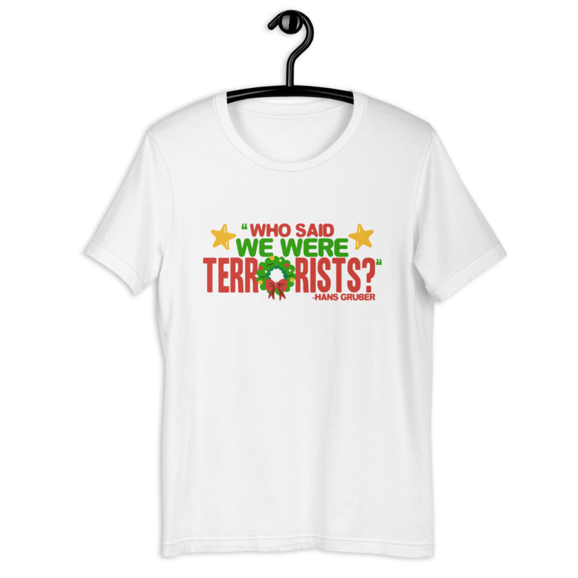 Who said we were terrorists? -Hans Gruber, Die Hard Unisex t-shirt - Image 12