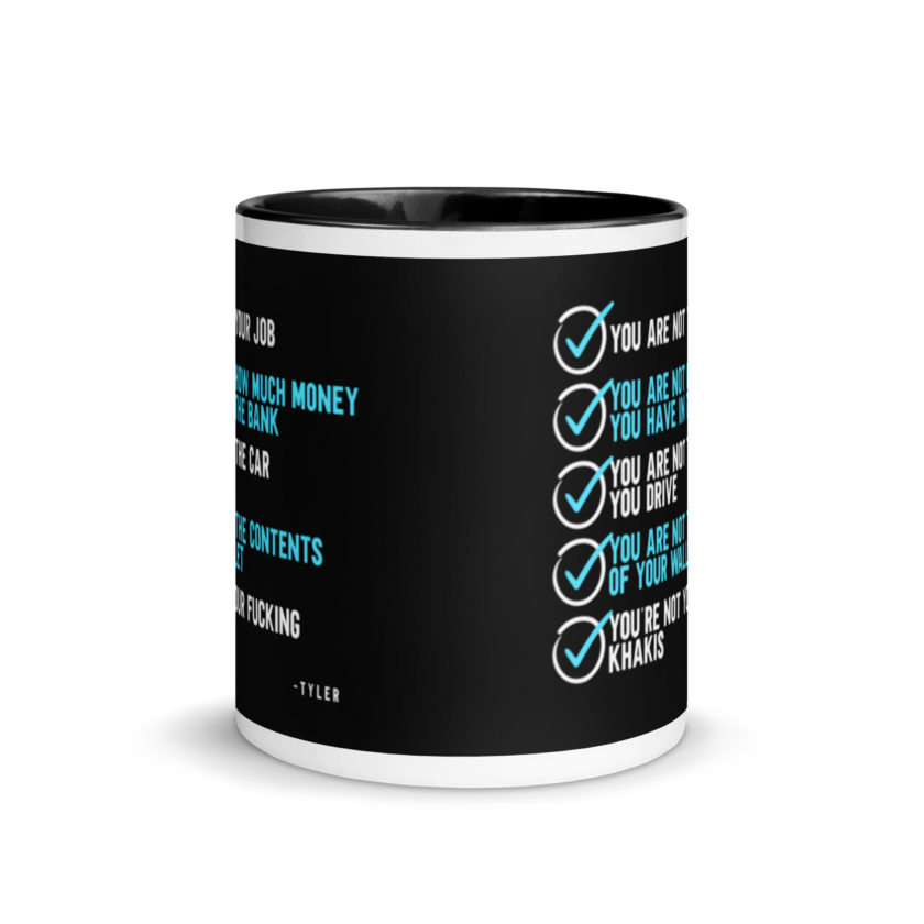 You are not your job. You are not how much money you have in the bank. -Tyler Durden, Fight Club Mug with Color Inside - Image 3
