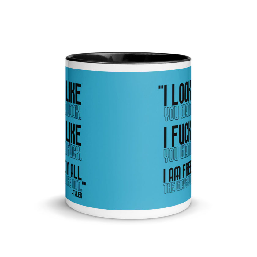 I look like you wanna look. I fuck like you wanna fuck. I am free in all the ways you are not. -Tyler, Fight Club Mug with Color Inside - Image 3