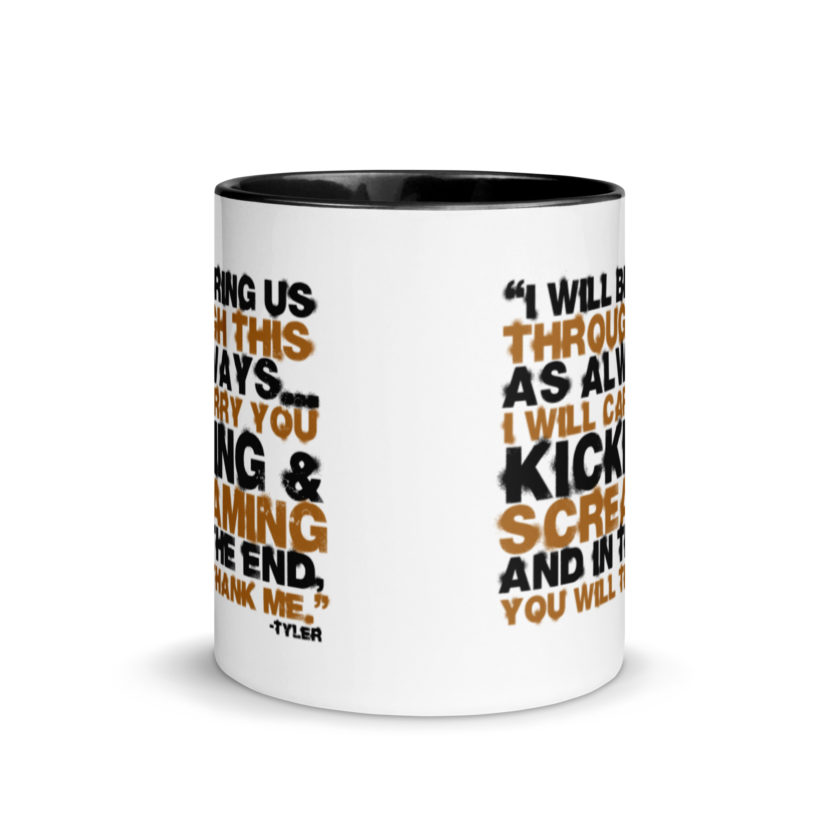 I will bring us through this as always...I will carry you kicking and screaming and in the end, you will thank me. -Tyler Durden, Fight Club Mug with Color Inside - Image 3