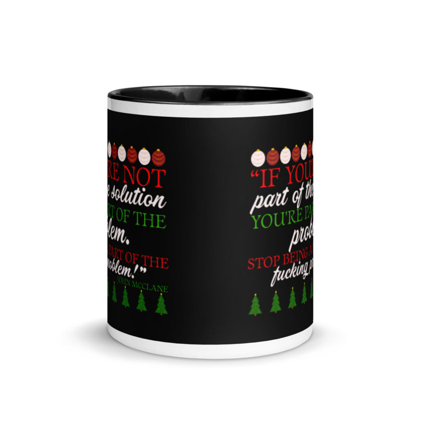 If you're not part of the solution you're part of the problem. Stop being a part of the fucking problem! -John Mcclane, Die Hard Mug with Color Inside - Image 3
