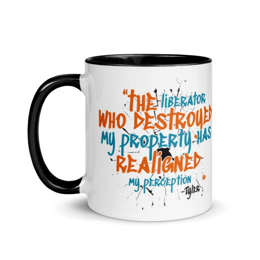 The liberator who destroyed my property has realigned my perception. -Tyler Durden, Fight Club Mug with Color Inside - Image 4