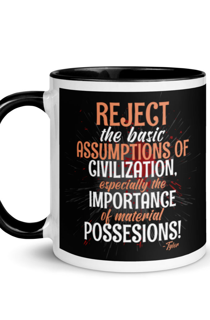Reject the basic assumptions of civilization, especially the importance of material possessions! -Tyler Durden, Fight Club Mug with Color Inside